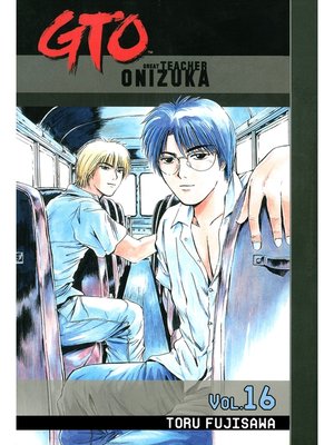 cover image of GTO: Great Teacher Onizuka, Volume 16